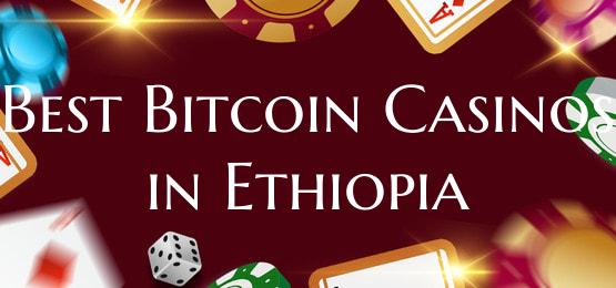 Best Bitcoin Casinos in Ethi...