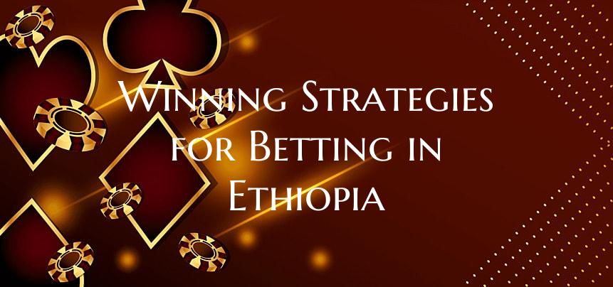 Winning Strategies for Betting in Ethiopia