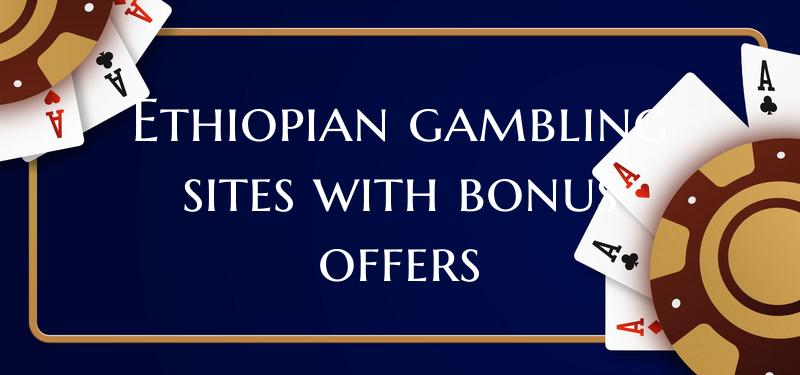 Ethiopian gambling sites wit...