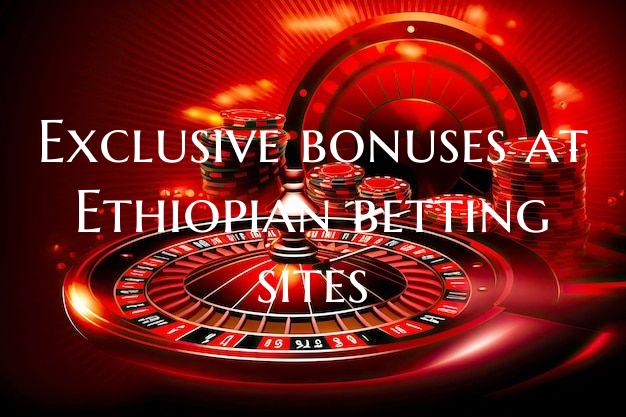 Exclusive bonuses at Ethiopi...