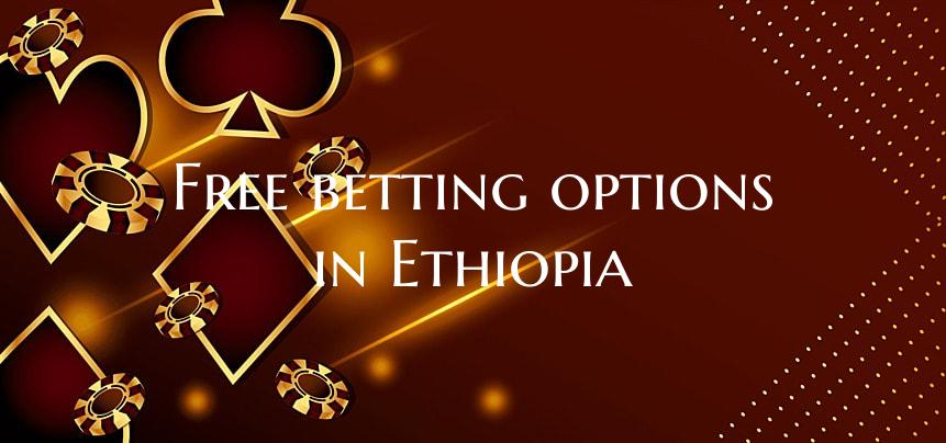 Free betting options in Ethi...
