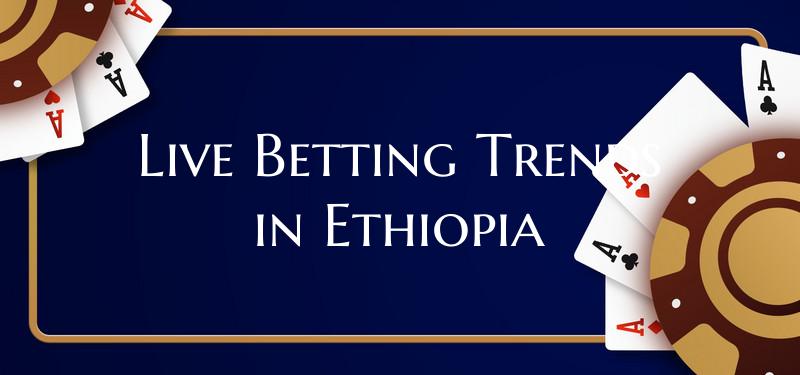 Live Betting Trends in Ethio...