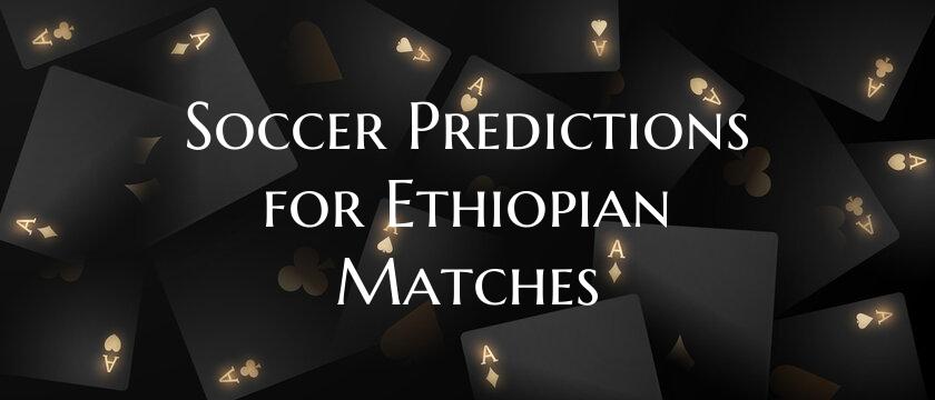 Soccer Predictions for Ethio...