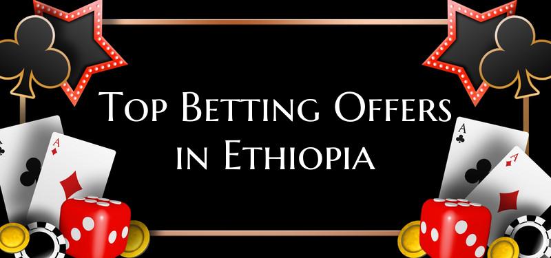 Top Betting Offers in Ethiop...