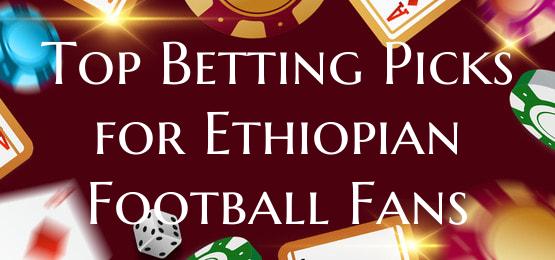 Top Betting Picks for Ethiop...