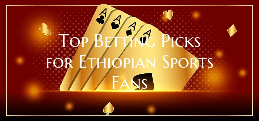 Top Betting Picks for Ethiop...